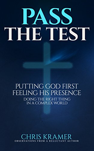 Pass The Test: Putting God First, Feeling His Presence, Doing the Right Thing in a Complex World