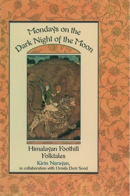 [Mondays on the Dark Night of the Moon: Himalayan Foothill Folktales] (By: Kirin Narayan) [published: June, 1997]