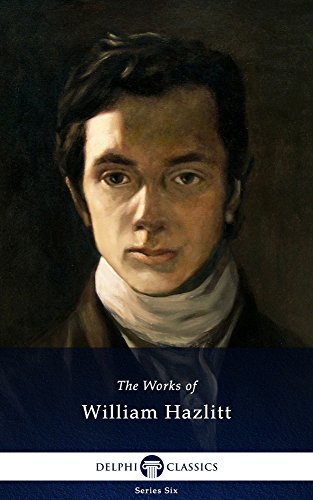 Delphi Collected Works of William Hazlitt (Illustrated) (Series Six Book 8)