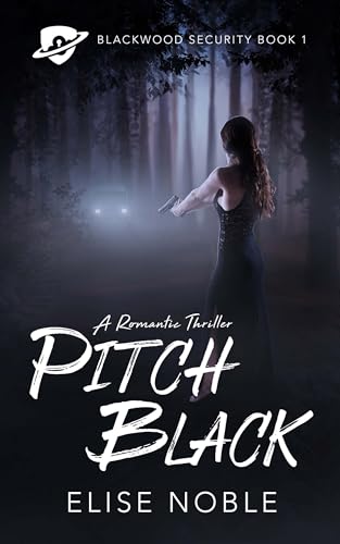 Pitch Black: A Romantic Thriller (Blackwood Security Book 1)