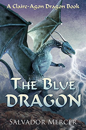 The Blue Dragon: A Claire-Agon Dragon Book (Dragon Series 1) (English Edition)