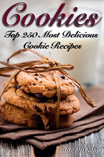 COOKIES: THE TOP 250 MOST DELICIOUS COOKIE RECIPES (Cookie recipe book, cookie bars, making cookies, best cookie recipes, recipe book) (English Edition)