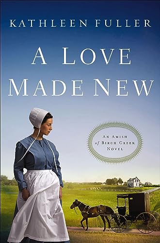 A Love Made New (An Amish of Birch Creek Novel Book 3)