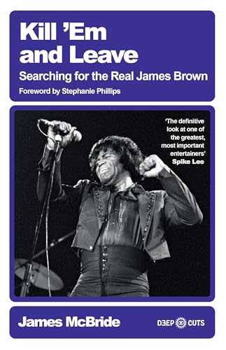 Kill 'Em and Leave: Searching for the Real James Brown (Deep Cuts)