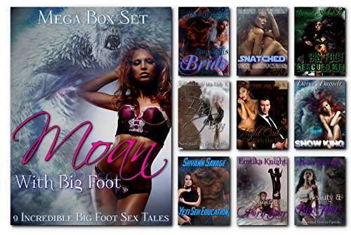 Moan With Bigfoot, Mega Collection: Box Set of 9 Bigfoot, Sasquatch, or Yeti Sex Tales, Paranormal Fantasy Erotica (Moan With Big Foot Book 3) (English Edition)