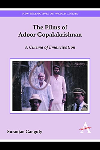 The Films of Adoor Gopalakrishnan: A Cinema of Emancipation (Anthem Film and Culture)