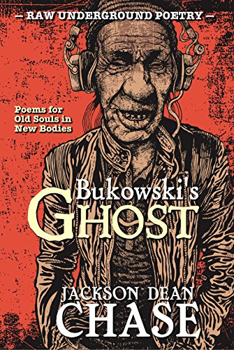 Bukowski's Ghost: Poems for Old Souls in New Bodies (Best of Raw Underground Poetry Book 1) (English Edition)