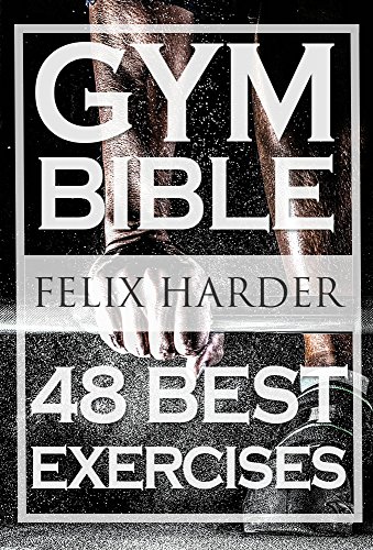 Gym Bible: 48 Best Bodybuilding Exercises To Add Strength And Muscle (Bodybuilding Series) (English Edition)