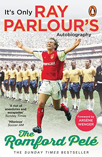 The Romford Pelé: It’s only Ray Parlour’s autobiography (English Edition)