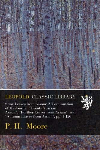 Stray Leaves from Assam: A Continuation of My Journal "Twenty Years in Assam", "Further Leaves from Assam", and "Autumn Leaves from Assam", pp. 1-126