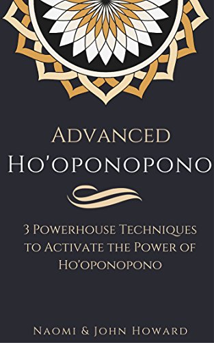 Advanced Ho'oponopono: 3 Powerhouse Techniques to Activate the Power of Ho'oponopono (English Edition)