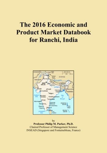 The 2016 Economic and Product Market Databook for Ranchi, India