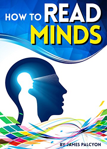 How to Read Minds: The Essential Guide to Learning Cold Reading Techniques and Other Mind Reading Tricks