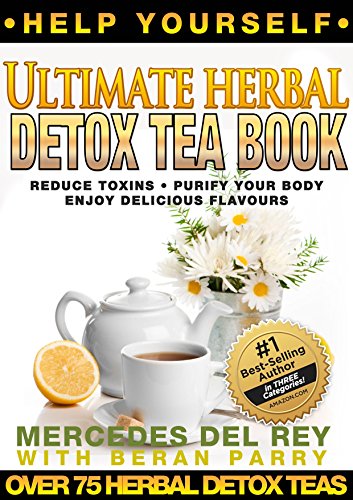 Help Yourself: The Ultimate Herbal Detox Tea Book (Over 75 Herbal Tea Cures for Toxic Symptoms): Your Permanent Detox Tea Handbook (English Edition)