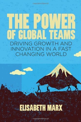 The Power of Global Teams: Driving Growth and Innovation in a Fast Changing World by Elisabeth Marx (2013-12-06)
