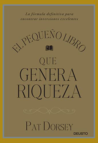 El pequeño libro que genera riqueza: La fórmula definitiva para encontrar inversiones excelentes (Spanish Edition)