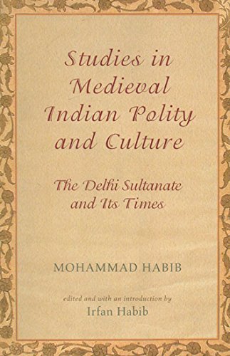 Studies in Medieval Indian Polity and Culture (The Delhi Sultanate and Its Times)
