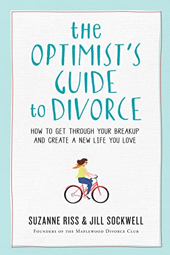 The Optimist's Guide to Divorce: How to Get Through Your Breakup and Create a New Life You Love