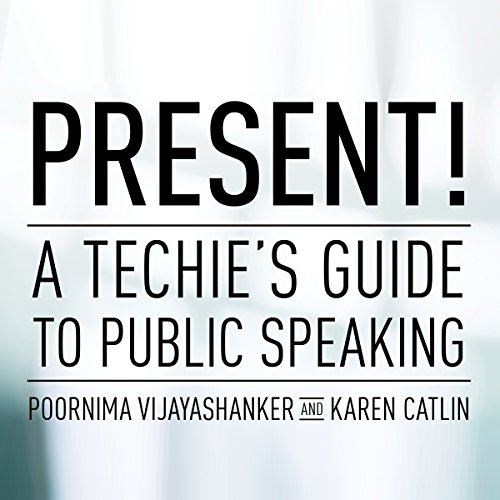 Present! A Techie's Guide to Public Speaking