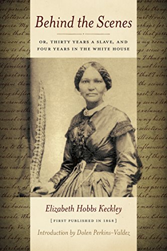 Behind the Scenes (Annotated): Or, Thirty Years a Slave and Four Years in the White House