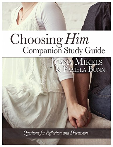 Choosing Him Companion Study Guide: Questions for Reflection and Discussion