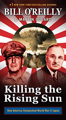 Killing the Rising Sun: How America Vanquished World War II Japan (Bill O'Reilly's Killing Series)