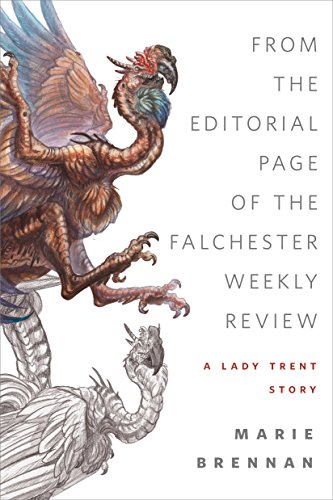 From the Editorial Page of the Falchester Weekly Review (A Lady Trent Story): A Tor.com Original (A Natural History of Dragons)