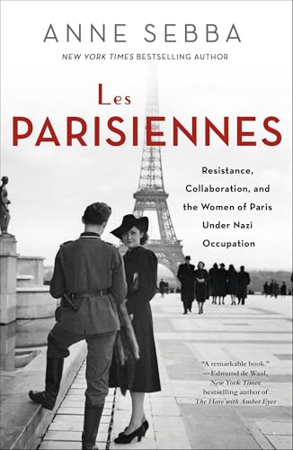 Les Parisiennes: Resistance, Collaboration, and the Women of Paris Under Nazi Occupation (ST. MARTIN'S PR)