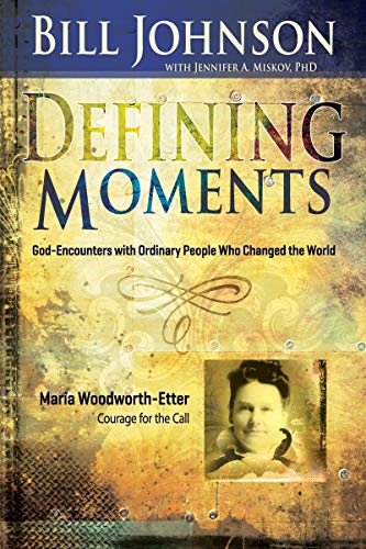 Defining Moments: Maria Woodworth-Etter: Courage for the Call (English Edition)