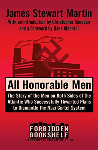 All Honorable Men: The Story of the Men on Both Sides of the Atlantic Who Successfully Thwarted Plans to Dismantle the Nazi Cartel System (Forbidden Bookshelf)