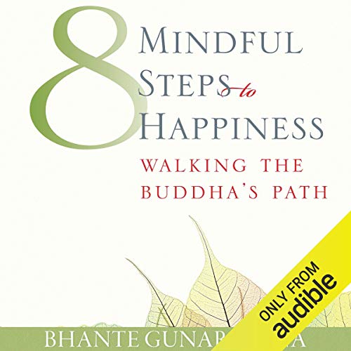 Eight Mindful Steps to Happiness: Walking the Path of the Buddha