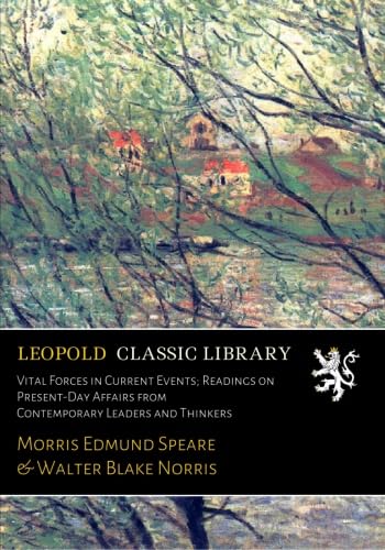 Vital Forces in Current Events; Readings on Present-Day Affairs from Contemporary Leaders and Thinkers