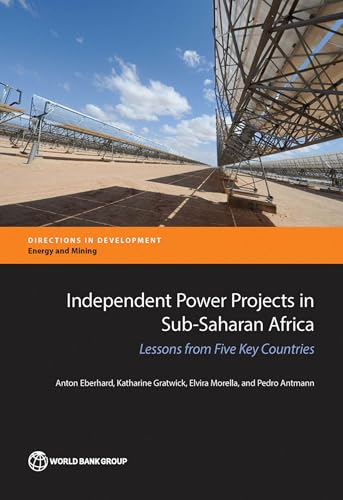 Independent Power Projects in Sub-Saharan Africa: Lessons from Five Key Countries (Directions in Development - Energy and M)