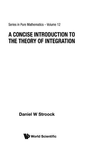 Concise Introduction To The Theory Of Integration, A (Series in Pure Mathematics) by Daniel W Stroock (1990-03-01)
