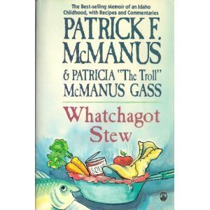 Whatchagot Stew: A Memoir of an Idaho Childhood With Recipes and Commentaries by Patrick F. McManus (1992-10-03)