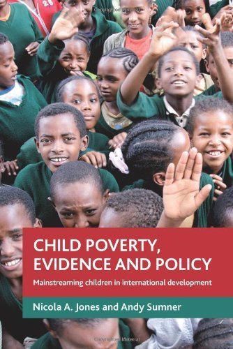 Child poverty, evidence and policy: Mainstreaming children in international development by Nicola Jones (2011-02-23)