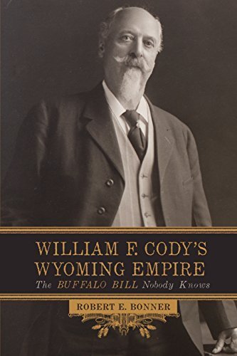 William F. Cody's Wyoming Empire: The Buffalo Bill Nobody Knows by Robert E. Bonner (2016-01-29)