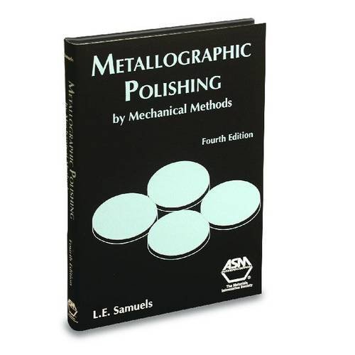 Metallographic Polishing by Mechanical Methods by Leonard E. Samuels (2003-05-01)