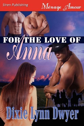 For the Love of Anna (Siren Publishing Menage Amour) by Dixie Lynn Dwyer (2011-01-05)