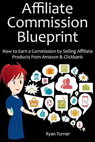 AFFILIATE COMMISSION BLUEPRINT: How to Earn a Commission by Selling Affiliate Products from Amazon & Clickbank