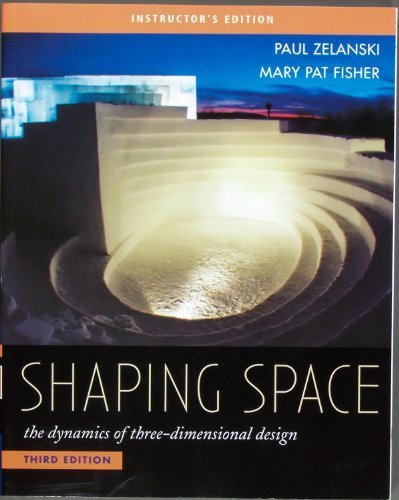 Shaping Space the dynamics of three-dimensional design - Instructor's Edition 2007 by Paul Zelanski and Mary Fisher (2007-05-03)