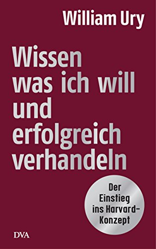 Wissen, was ich will, und erfolgreich verhandeln: Der ‎Einstieg ins Harvard-Konzept (German Edition)