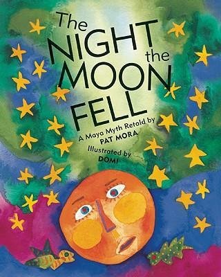 By Mora, Pat ( Author ) [ { The Night the Moon Fell: A Maya Myth } ]Sep-2009 Paperback