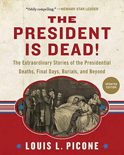 The President Is Dead!: The Extraordinary Stories of Presidential Deaths, Final Days, Burials, and Beyond (Updated Edition) (English Edition)
