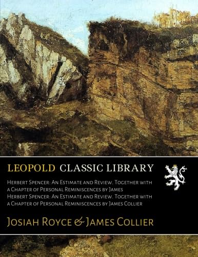 Herbert Spencer: an estimate and review. Together with a chapter of personal reminiscences by James Herbert Spencer: An Estimate and Review. Together with a Chapter of Personal Reminiscences