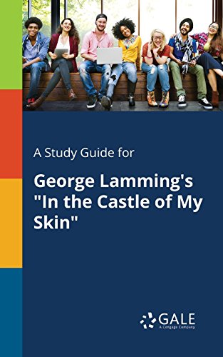 A Study Guide for George Lamming's "In the Castle of My Skin" (For Students)