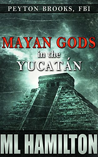 Mayan Gods in the Yucatan (Peyton Brooks, FBI Book 5)