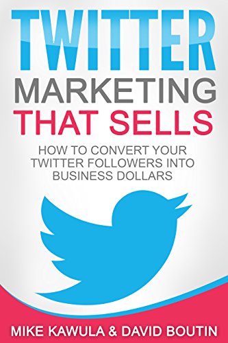 Twitter Marketing That Sells: How to Convert Your Twitter Followers into Business Dollars (English Edition)