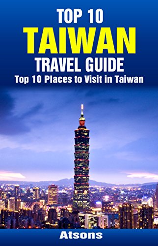 Top 10 Places to Visit in Taiwan - Top 10 Taiwan Travel Guide (Includes Taipei, Tainan, Sun Moon Lake, Taroko Gorge, & More)