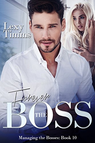 Forever the Boss: Billionaire Romance ~ Hot and Steamy (Managing the Bosses Book 10)